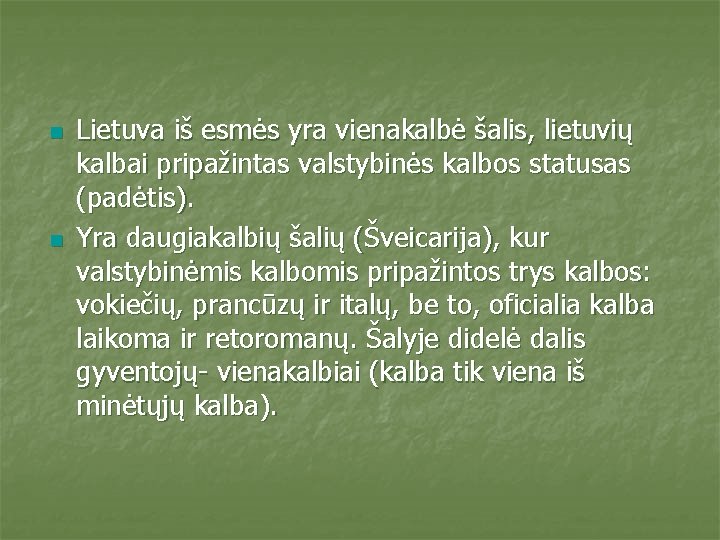 n n Lietuva iš esmės yra vienakalbė šalis, lietuvių kalbai pripažintas valstybinės kalbos statusas