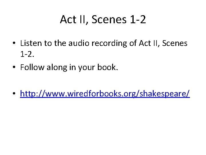 Act II, Scenes 1 -2 • Listen to the audio recording of Act II,