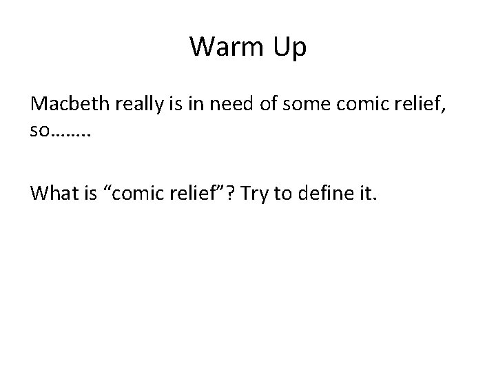 Warm Up Macbeth really is in need of some comic relief, so……. . What