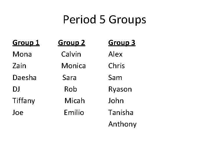 Period 5 Groups Group 1 Group 2 Mona Calvin Zain Monica Daesha Sara DJ