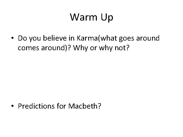 Warm Up • Do you believe in Karma(what goes around comes around)? Why or