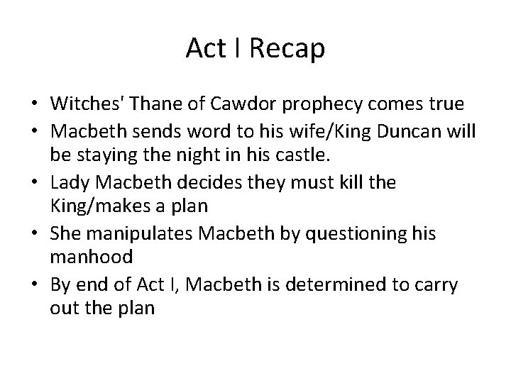 Act I Recap • Witches' Thane of Cawdor prophecy comes true • Macbeth sends