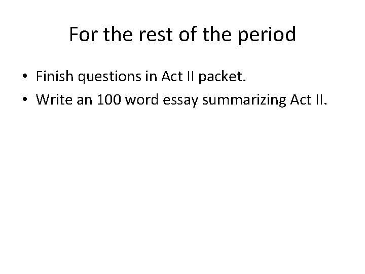 For the rest of the period • Finish questions in Act II packet. •