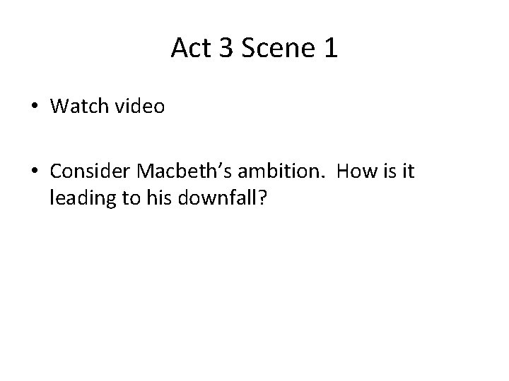 Act 3 Scene 1 • Watch video • Consider Macbeth’s ambition. How is it