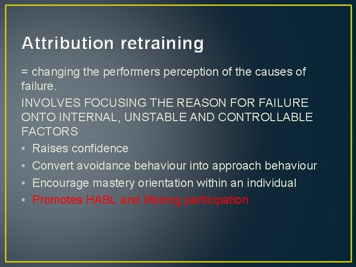 Attribution retraining = changing the performers perception of the causes of failure. INVOLVES FOCUSING