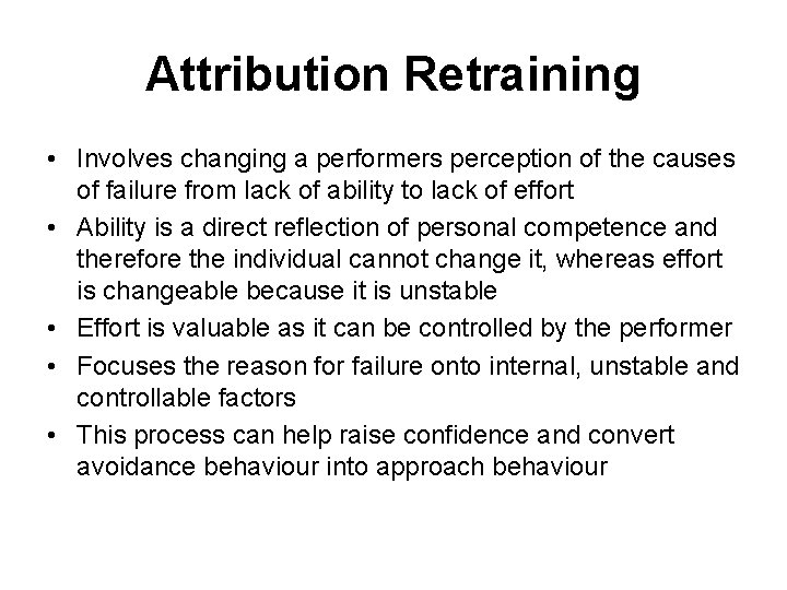 Attribution Retraining • Involves changing a performers perception of the causes of failure from