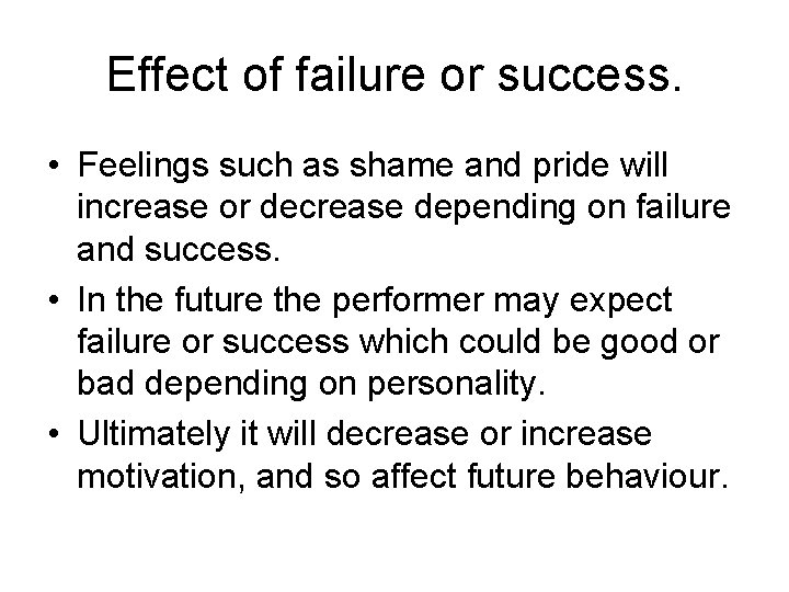 Effect of failure or success. • Feelings such as shame and pride will increase