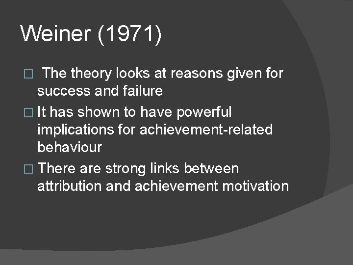 Weiner (1971) The theory looks at reasons given for success and failure � It