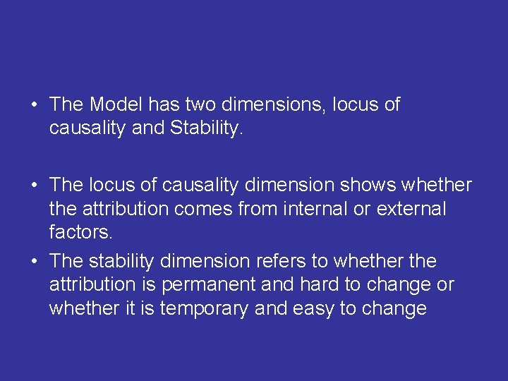  • The Model has two dimensions, locus of causality and Stability. • The