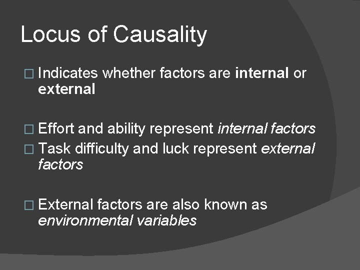 Locus of Causality � Indicates external whether factors are internal or � Effort and