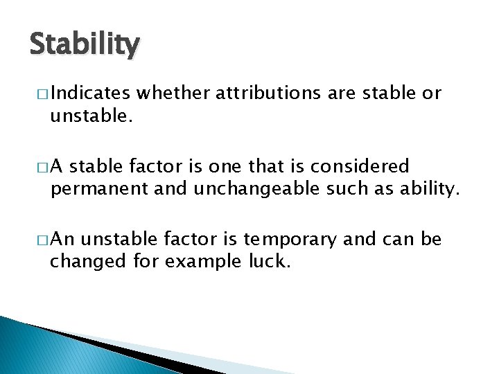 Stability � Indicates unstable. whether attributions are stable or �A stable factor is one