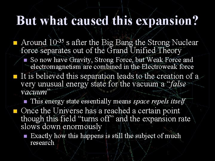 But what caused this expansion? n Around 10 -35 s after the Big Bang