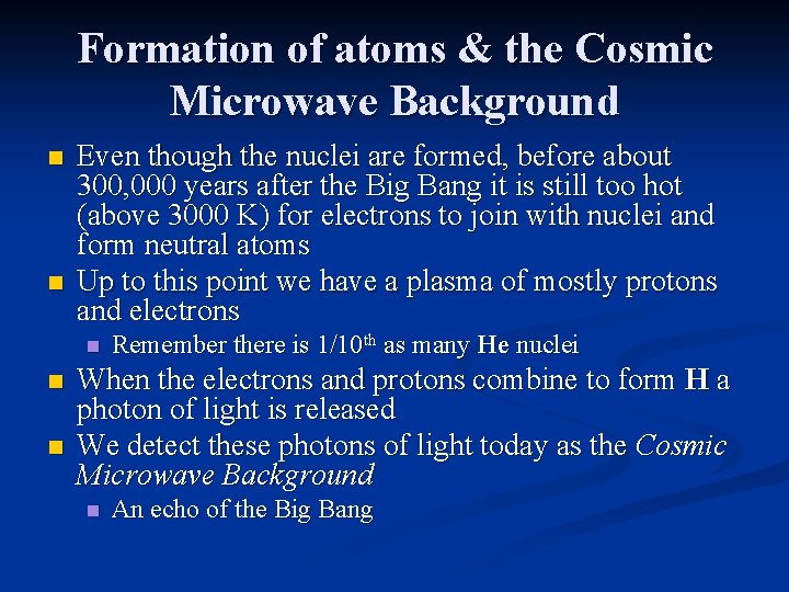 Formation of atoms & the Cosmic Microwave Background n n Even though the nuclei