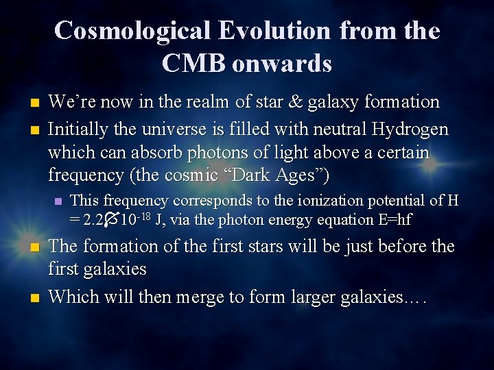 Cosmological Evolution from the CMB onwards n n We’re now in the realm of
