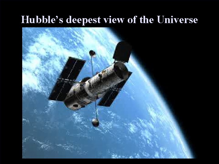 Hubble’s deepest view of the Universe 