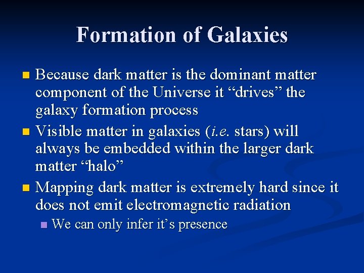 Formation of Galaxies Because dark matter is the dominant matter component of the Universe