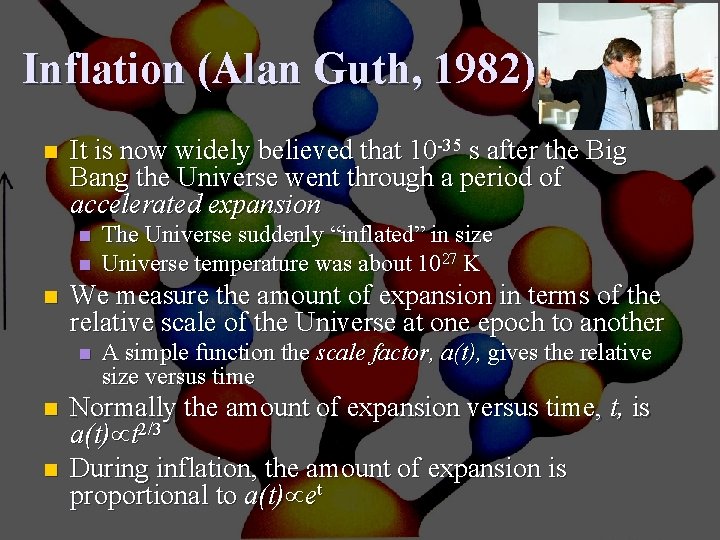 Inflation (Alan Guth, 1982) n It is now widely believed that 10 -35 s