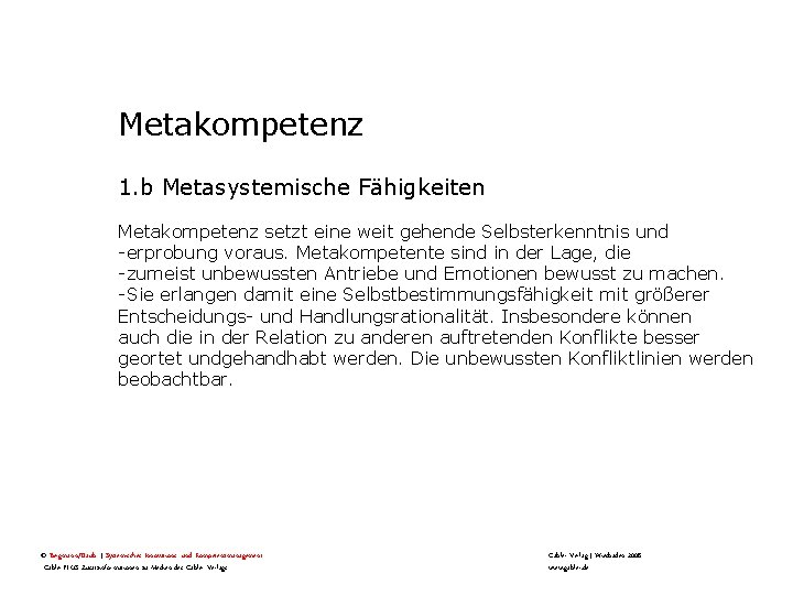 Metakompetenz 1. b Metasystemische Fähigkeiten Metakompetenz setzt eine weit gehende Selbsterkenntnis und -erprobung voraus.