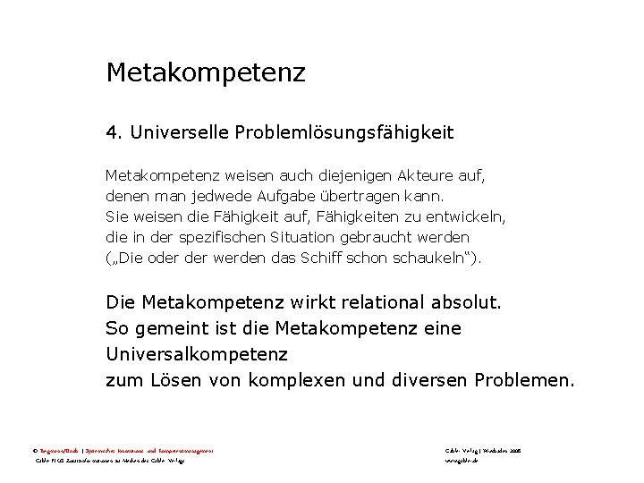 Metakompetenz 4. Universelle Problemlösungsfähigkeit Metakompetenz weisen auch diejenigen Akteure auf, denen man jedwede Aufgabe