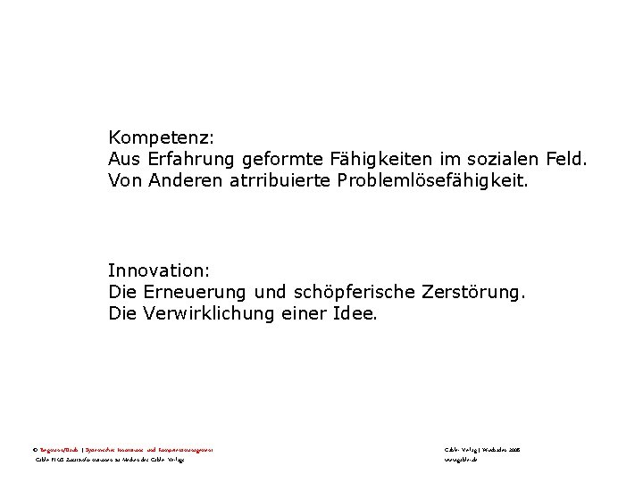 Kompetenz: Aus Erfahrung geformte Fähigkeiten im sozialen Feld. Von Anderen atrribuierte Problemlösefähigkeit. Innovation: Die