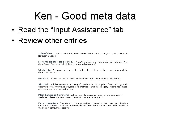 Ken - Good meta data • Read the “Input Assistance” tab • Review other