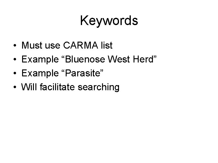 Keywords • • Must use CARMA list Example “Bluenose West Herd” Example “Parasite” Will