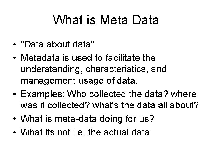 What is Meta Data • "Data about data" • Metadata is used to facilitate