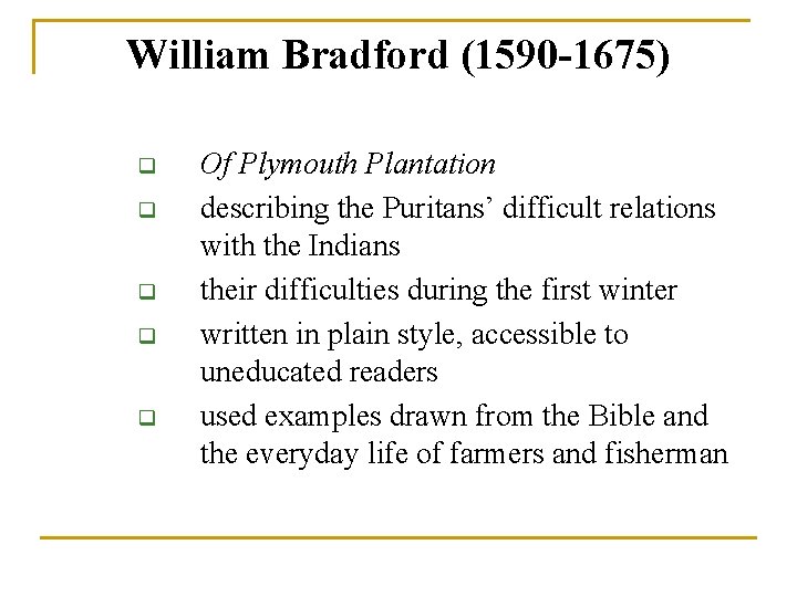 William Bradford (1590 -1675) q q q Of Plymouth Plantation describing the Puritans’ difficult