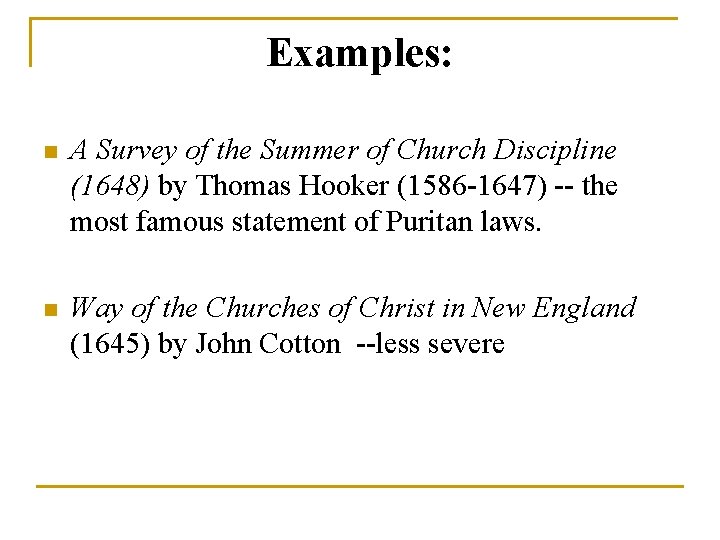 Examples: n A Survey of the Summer of Church Discipline (1648) by Thomas Hooker