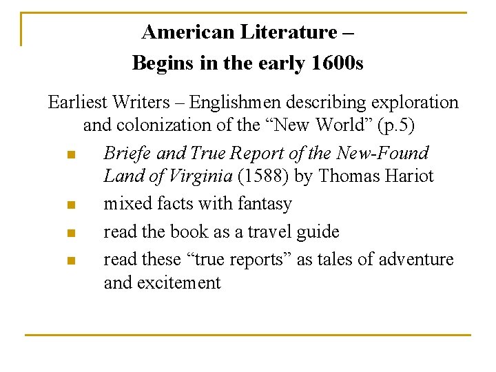 American Literature – Begins in the early 1600 s Earliest Writers – Englishmen describing