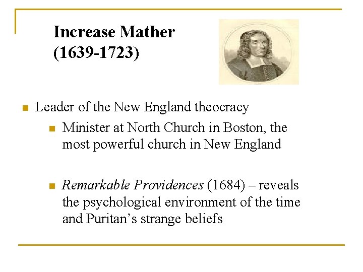 Increase Mather (1639 -1723) n Leader of the New England theocracy n Minister at