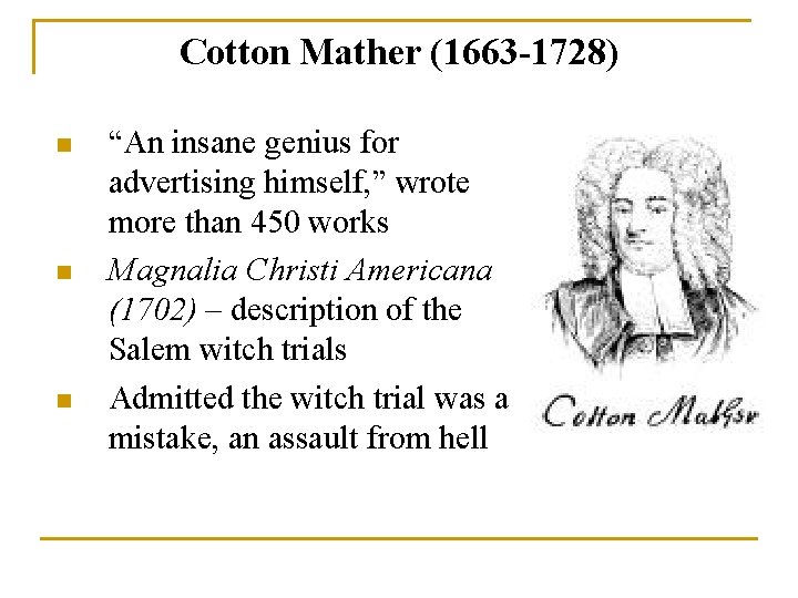Cotton Mather (1663 -1728) n n n “An insane genius for advertising himself, ”