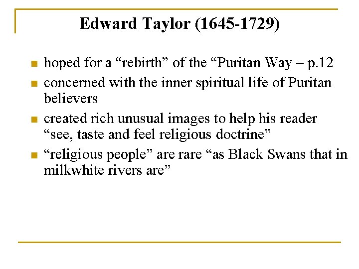 Edward Taylor (1645 -1729) n n hoped for a “rebirth” of the “Puritan Way