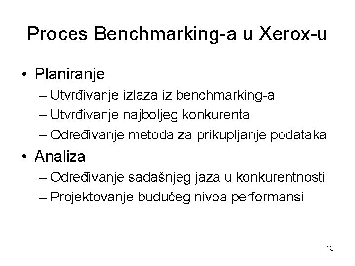 Proces Benchmarking-a u Xerox-u • Planiranje – Utvrđivanje izlaza iz benchmarking-a – Utvrđivanje najboljeg