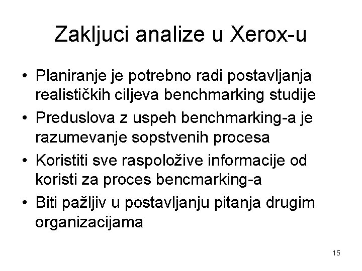 Zakljuci analize u Xerox-u • Planiranje je potrebno radi postavljanja realističkih ciljeva benchmarking studije