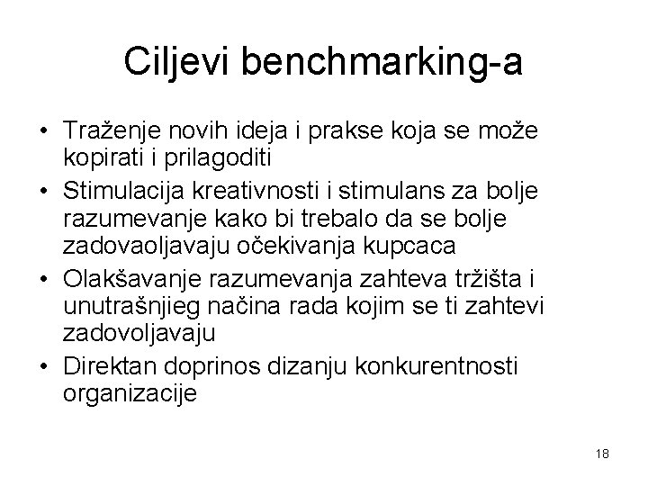 Ciljevi benchmarking-a • Traženje novih ideja i prakse koja se može kopirati i prilagoditi