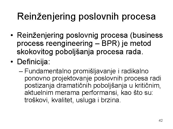 Reinženjering poslovnih procesa • Reinženjering poslovnig procesa (business process reengineering – BPR) je metod