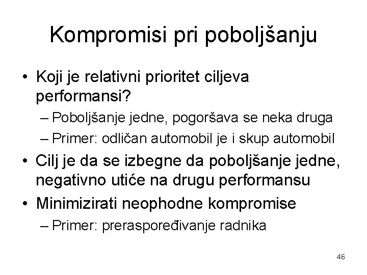 Kompromisi pri poboljšanju • Koji je relativni prioritet ciljeva performansi? – Poboljšanje jedne, pogoršava