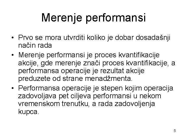 Merenje performansi • Prvo se mora utvrditi koliko je dobar dosadašnji način rada •