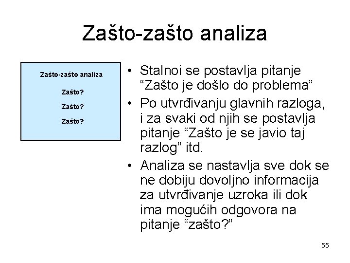 Zašto-zašto analiza Zašto? • Stalnoi se postavlja pitanje “Zašto je došlo do problema” •