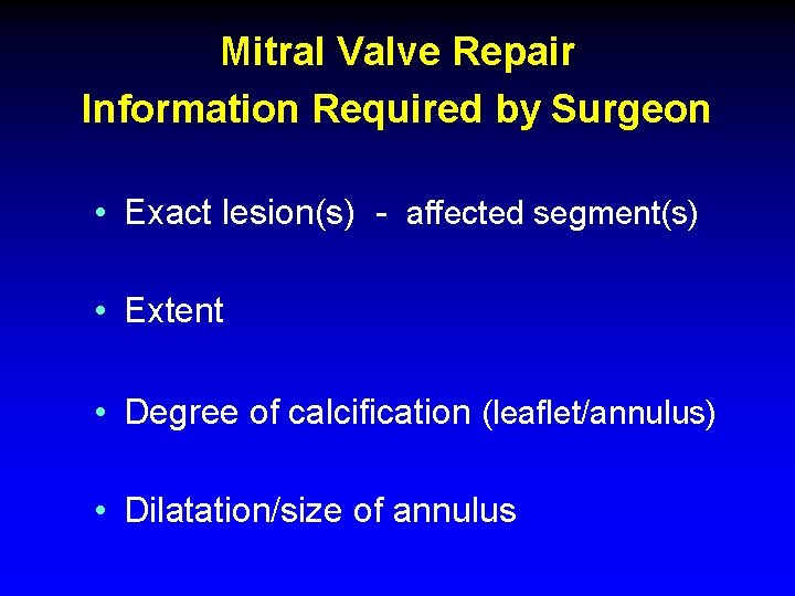 Mitral Valve Repair Information Required by Surgeon • Exact lesion(s) - affected segment(s) •