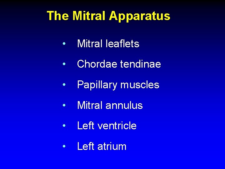 The Mitral Apparatus • Mitral leaflets • Chordae tendinae • Papillary muscles • Mitral