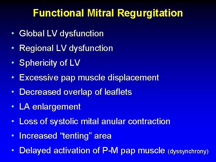 Functional Mitral Regurgitation • Global LV dysfunction • Regional LV dysfunction • Sphericity of