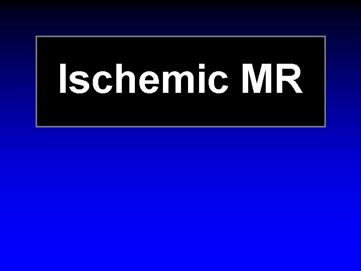 Ischemic MR 