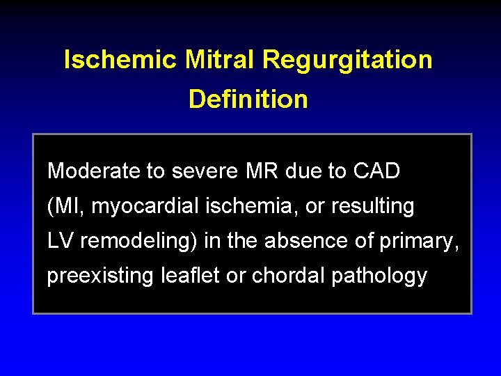 Ischemic Mitral Regurgitation Definition Moderate to severe MR due to CAD (MI, myocardial ischemia,