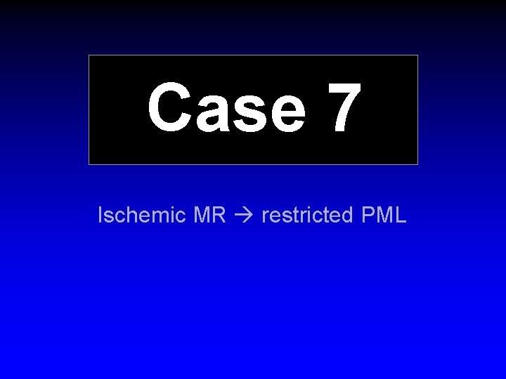 Case 7 Ischemic MR restricted PML 