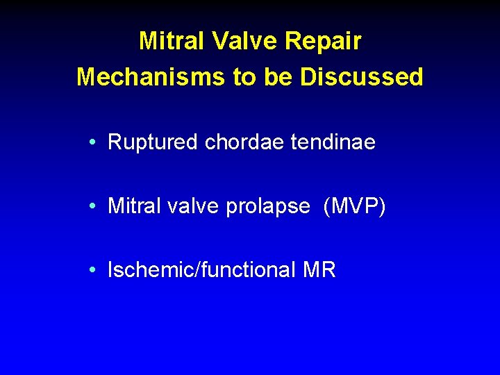 Mitral Valve Repair Mechanisms to be Discussed • Ruptured chordae tendinae • Mitral valve