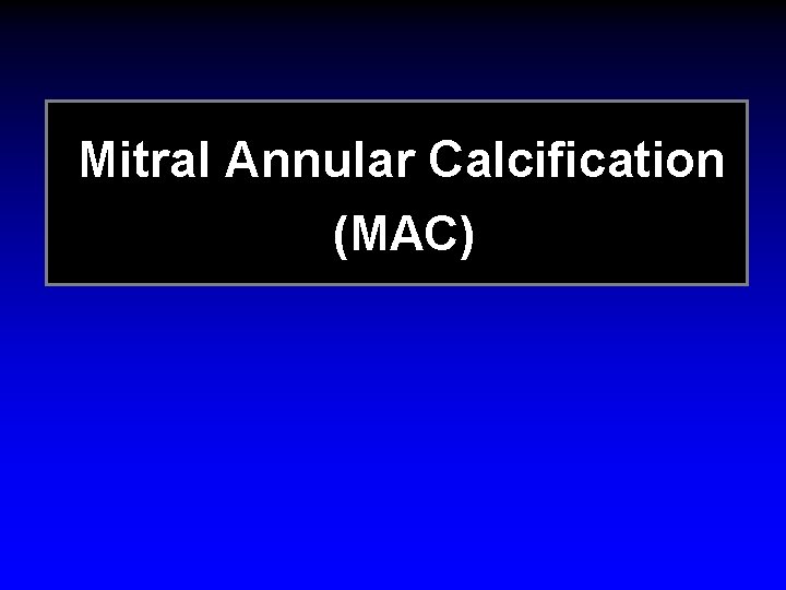 Mitral Annular Calcification (MAC) 