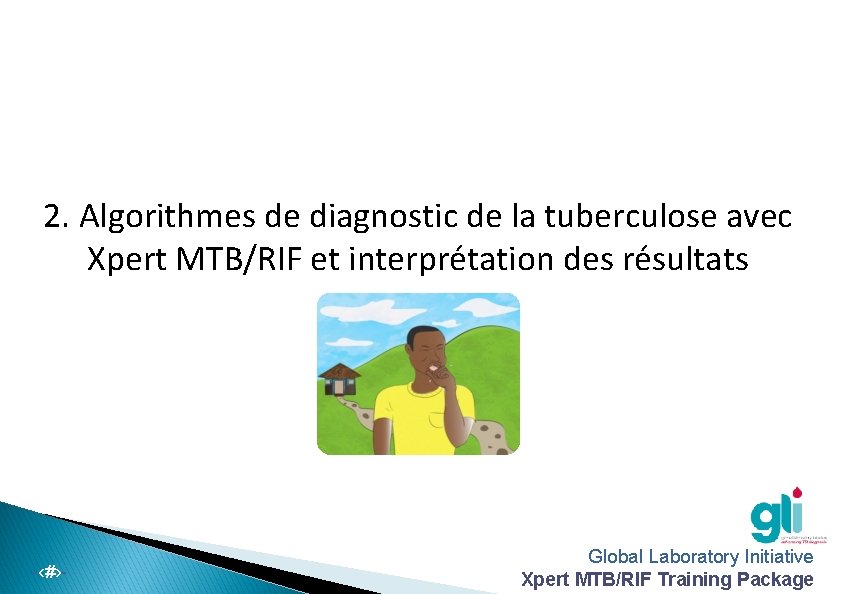 2. Algorithmes de diagnostic de la tuberculose avec Xpert MTB/RIF et interprétation des résultats