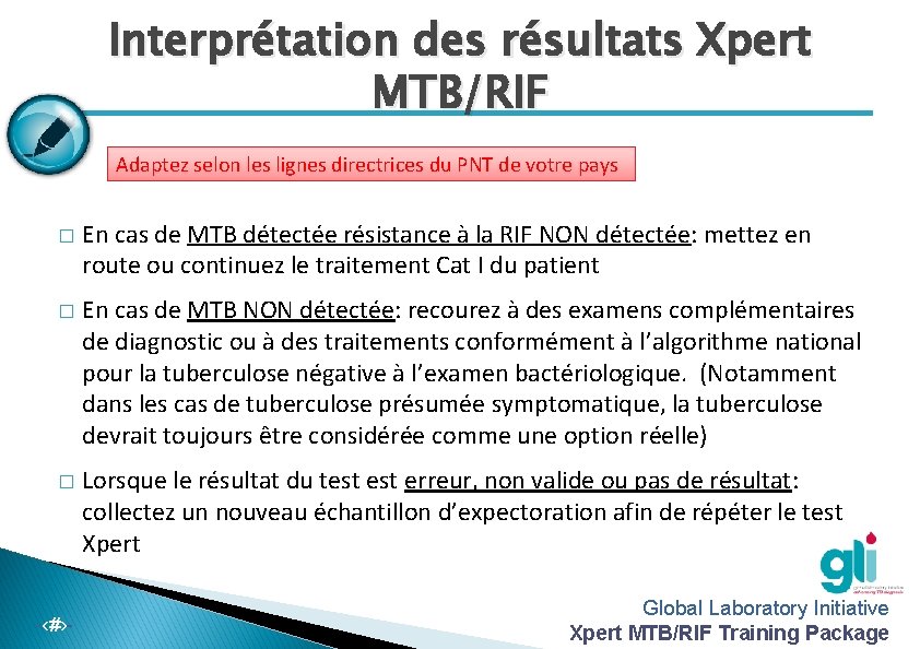 Interprétation des résultats Xpert MTB/RIF Adaptez selon les lignes directrices du PNT de votre